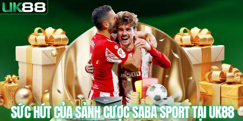 Sức hút của sảnh cược SABA SPORT tại UK88