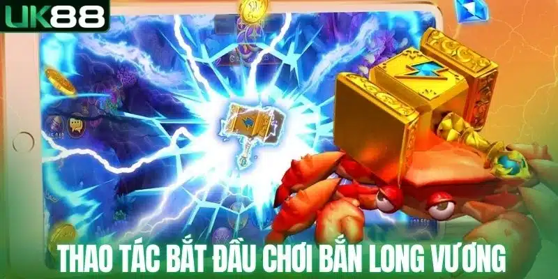 Thao tác bắt đầu chơi bắn Long Vương