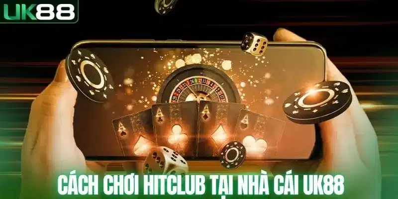 Cách chơi Hitclub tại UK88 đơn giản