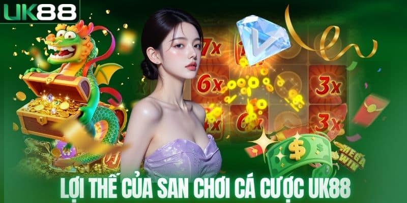 Lợi thế của san chơi cá cược UK88